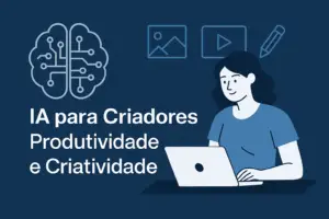 Leia mais sobre o artigo IA para Criadores de Conteúdo: Produtividade e Criatividade